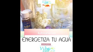 Como energetizar e intencionar tu agua? Autosanación