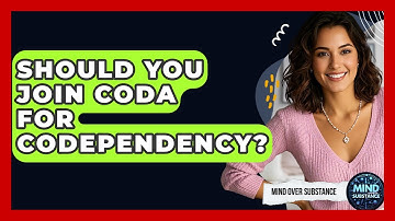 Should You Join CoDA For Codependency? - Mind Over Substance