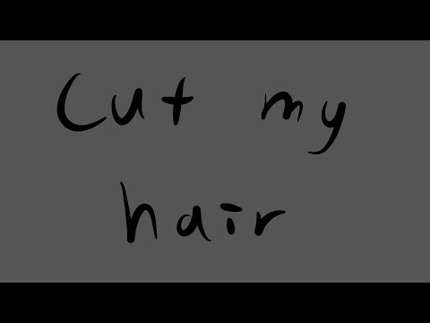 Cut My Hair Animatic