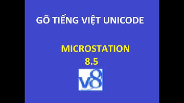 Cách xử lý lỗi gõ tiếng việt font UNICODE trên MICROSTATION 8.5