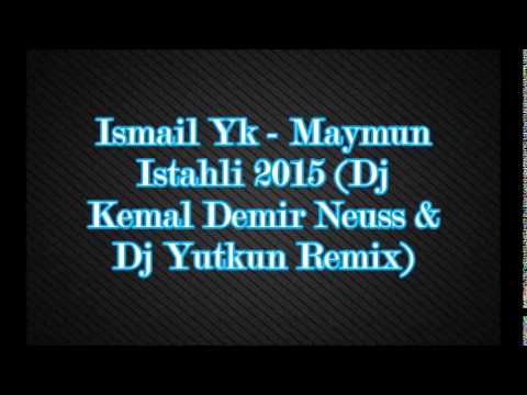 Ismail Yk - Maymun Istahli 2015 (Dj Kemal Demir Neuss & Dj Yutkun Remix)