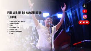FULL ALBUM DJ KANGEN BAND TERPOPULER 🔥 REMIX GALAU FULL BASS | DJ TIKTOK VIRAL 2026