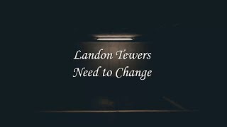 Video thumbnail of "Landon Tewers - Need to Change (Lyrics)"