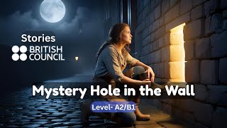 A2/B1 Level British Council Story | Learn English through Stories | Mystery Hole in the Wall