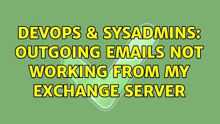 Famous DevOps & SysAdmins: Outgoing emails not working from my exchange server (3 Solutions!!) Profile