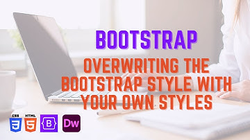 Overwriting the Bootstrap Style With Your Own Style