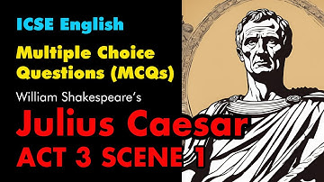 Julius Caesar Act 3, Scene 1 | MCQs for Class 10 ICSE | 3 Levels of Difficulty