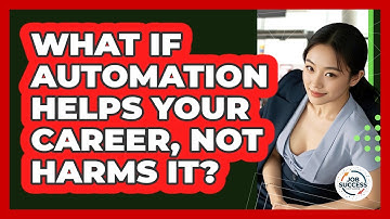 What If Automation Helps Your Career, Not Harms It? - Job Success Network