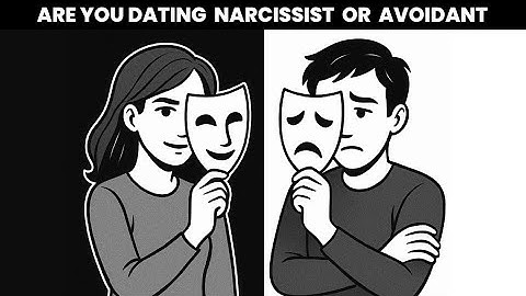 Which one are you dating?( Narcissist or Avoidant) Here