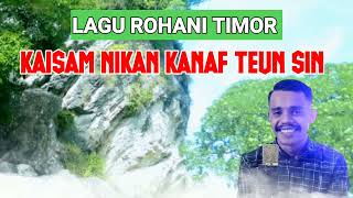 Lagu Rohani Timor__KAISAM NIKAN KANAF TEUN SIN (Fendi Loasana)