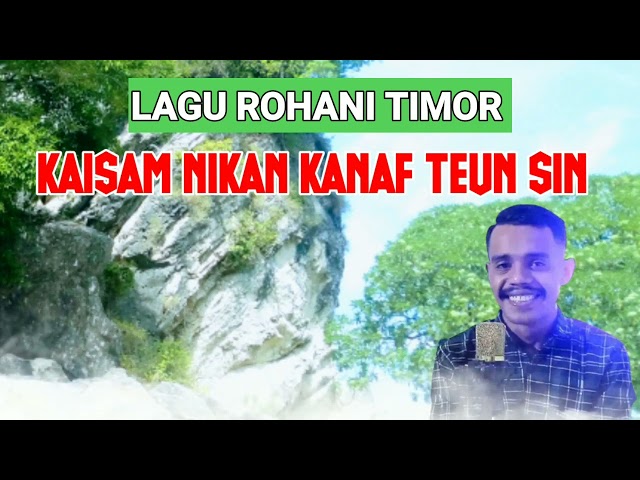 Lagu Rohani Timor__KAISAM NIKAN KANAF TEUN SIN (Fendi Loasana) class=