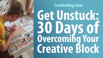Get Unstuck: 30 Days of Overcoming Your Creative Block - Creativebug