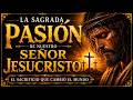 La Sagrada Pasión de Nuestro Señor Jesucristo ❤️ El sacrificio que cambió el mundo🔥