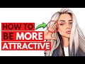 How To INSTANTLY Look MORE ATTRACTIVE (19 Tips to Be More Attractive)