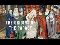 When did the papacy begin  origins of the catholic church