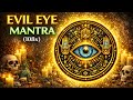 EVIL EYE MANTRA (108x) | Protection from Envy • Clear Negative Energy • Ancestral Shield