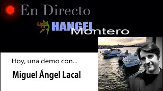 Hoy, una DEMO de... Miguel Ángel Lacal - Hangel Montero