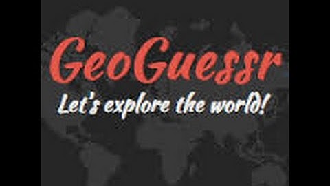 Geoguessr Part 1- Where the F**ck are we?