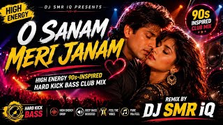 O Sanam Meri Janam ❤️ | High Energy 90s-Inspired Hard Kick Bass Club Mix | DJ SMR iQ