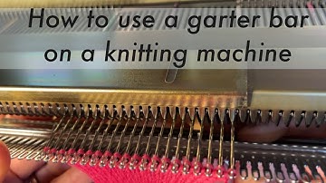 Why use a garter bar on a vintage knitting machine.