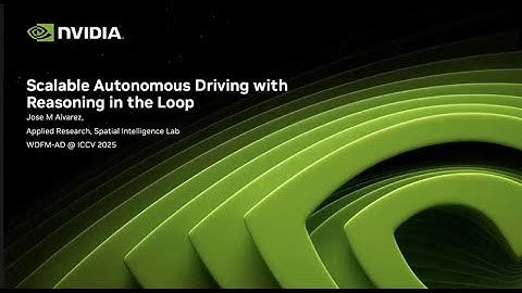 How Nvidia Scales Autonomous Driving with Reasoning?  Jose Alvarez Explains it at ICCV 2025 WDFM-AD