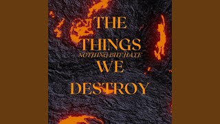 The Things We Destroy