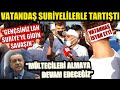 Mülteci krizi büyüyor! Çileden çıkan emekli abi meydanda Suriyelilerle tartıştı! (Halk barut gibi)