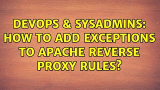 DevOps & SysAdmins: How to add exceptions to apache reverse proxy rules? Profile