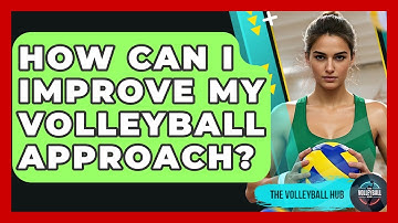 How Can I Improve My Volleyball Approach? - The Volleyball Hub