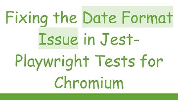 Fixing the Date Format Issue in Jest-Playwright Tests for Chromium