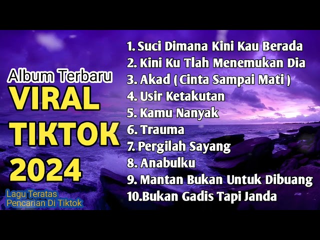SUCI DIMANA KINI KAU BERADA | Album Lagu Viral Tiktok 2024 | Akad,Trauma class=