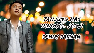 DENNY CAKNAN - TANJUNG MAS NINGGAL JANJI| ( LIRIK LAGU )