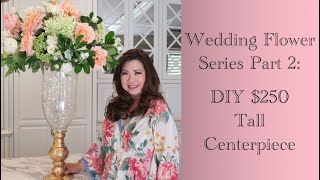 Wedding Flowers Part 2:  Create Your Own $250 Dramatic Tall Centerpiece Arrangement