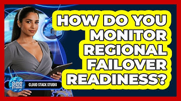 How Do You Monitor Regional Failover Readiness?