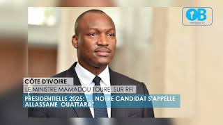 MINISTRE MAMADOU TOURE SUR RFI: "... NOTRE CANDIDAT POUR 2025 S'APPELLE ALLASANE OUATARA"