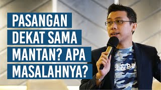 Pasangan Dekat Sama Mantan? Apa Masalahnya?