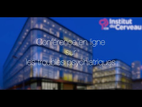 Conférence en ligne sur les troubles psychiatriques - Institut du Cerveau
