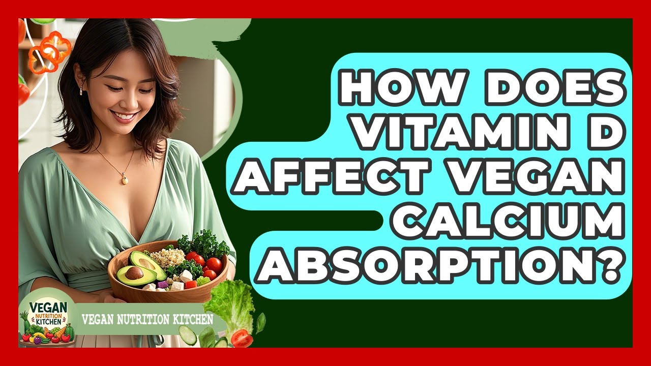 How Does Vitamin D Affect Vegan Calcium Absorption? - Vegan Nutrition ...