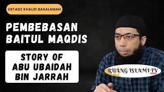 Pembebasan Baitul Maqdis - Story of Ubaidah Bin Jarrah