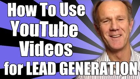 How To Use YouTube Videos For Lead Generation