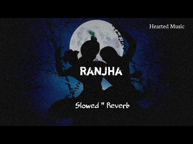 Ranjha / / Slowed+Reverb by Hearted Music class=