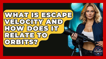 What Is Escape Velocity And How Does It Relate To Orbits? - Astronomy Made Simple