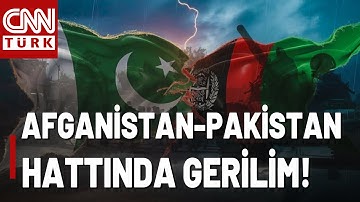 Afganistan-Pakistan Sınırında Tansiyon Yükseldi! İki Ülke Arasında Sular durulmuyor!