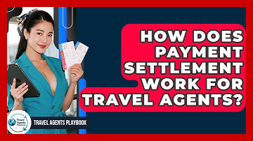 How Does Payment Settlement Work For Travel Agents? - Travel Agents Playbook