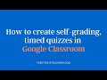 How to Create Self-grading Timed Quizzes in Google Classroom