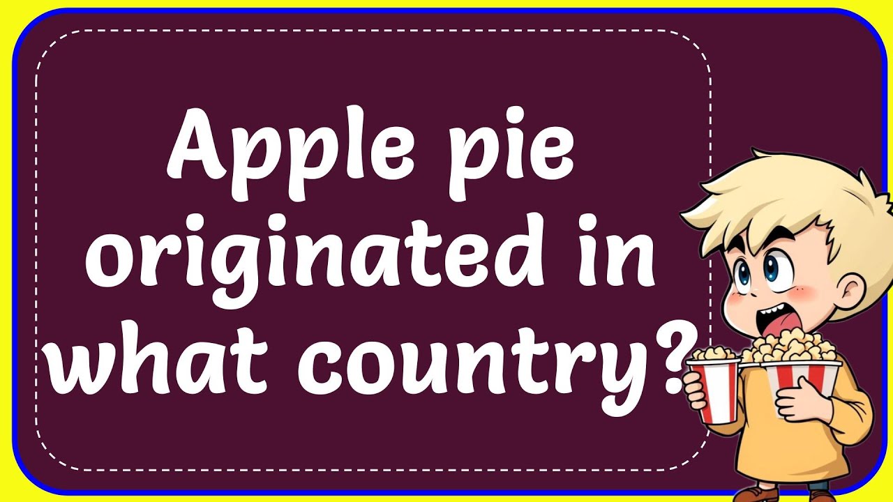 Apple Pie Originated In What Country Correct YouTube