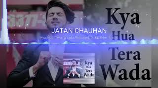 Kya hua tera wada dj ks edm Remix JATAN CHAUHAN