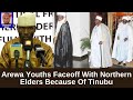 Arewa Youths Faceoff With Northern Elders Because Of The Tinubu's Government...