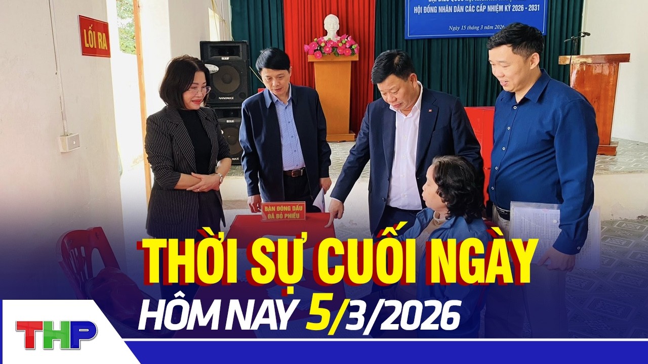 THỜI SỰ CUỐI NGÀY 5/3: Kiểm tra công tác chuẩn bị bầu cử