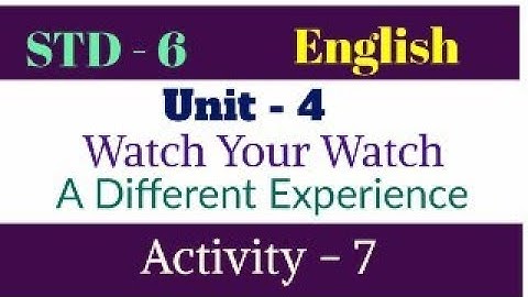std-6 | English | Unit-4 | Watch your Watch  | Activity-7  | A Different Experience